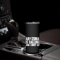 Arizona Is Calling And I Must Go Skinny Tumbler Gift For Arizona Lover
