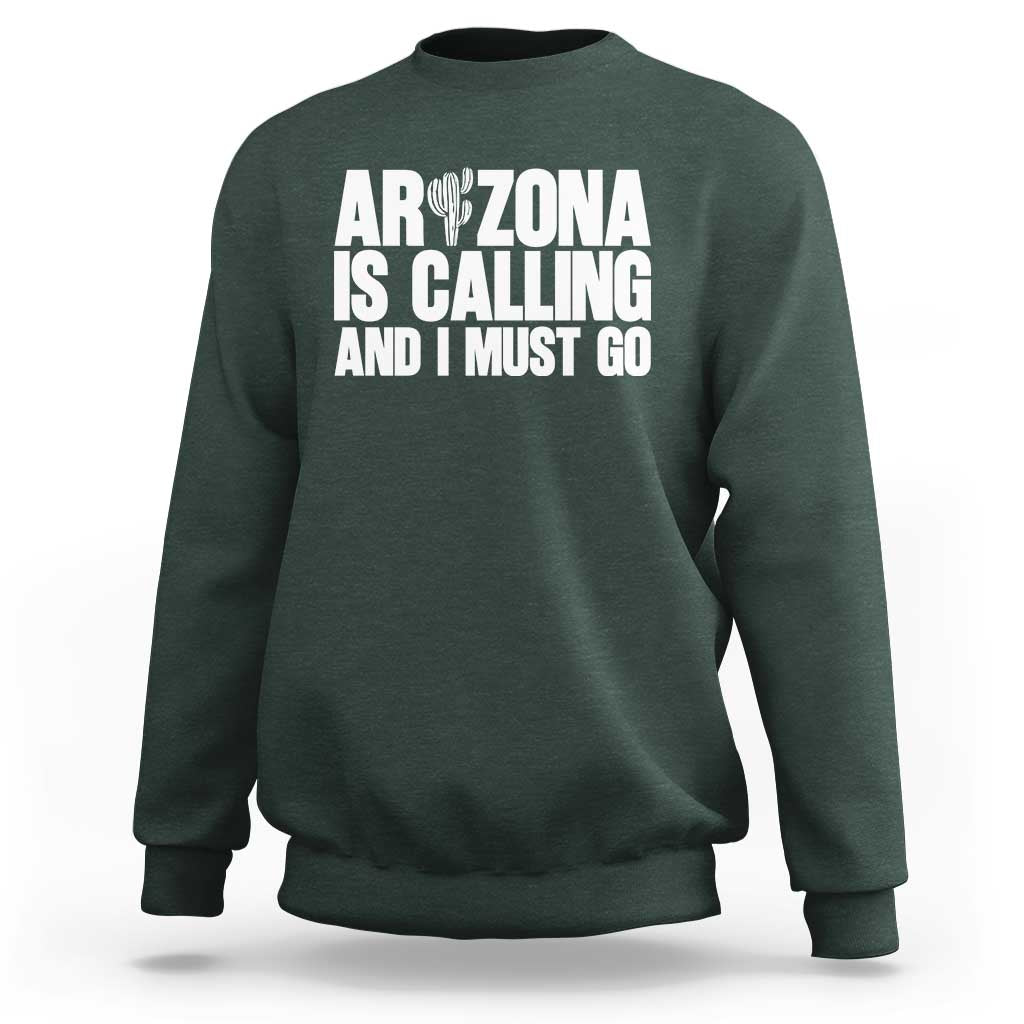Arizona Is Calling And I Must Go Sweatshirt Gift For Arizona Lover
