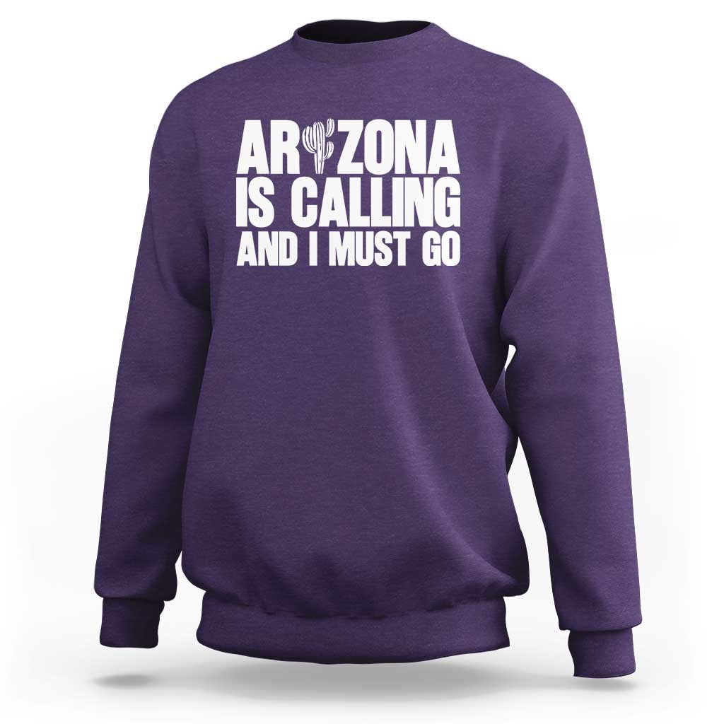 Arizona Is Calling And I Must Go Sweatshirt Gift For Arizona Lover