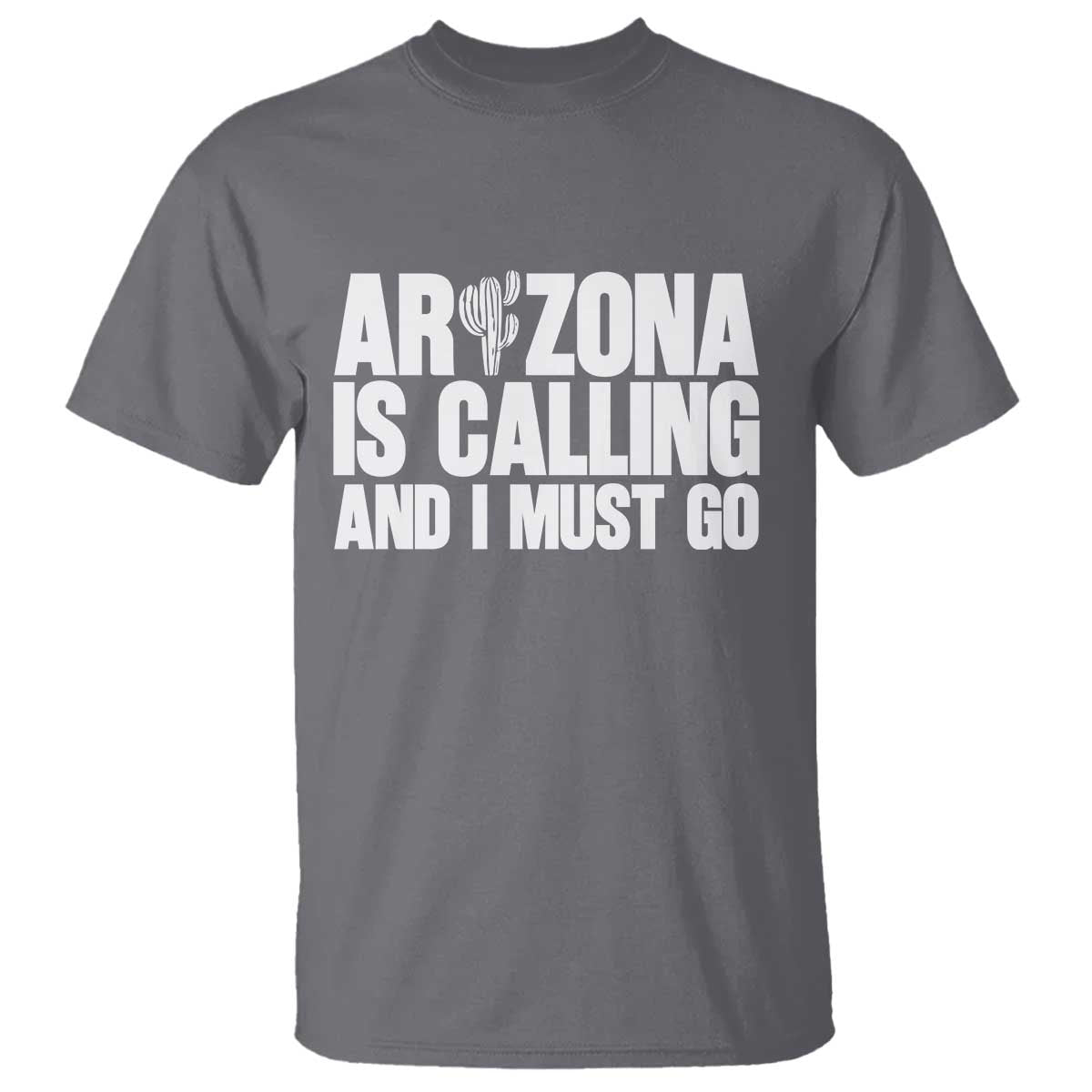 Arizona Is Calling And I Must Go T Shirt Gift For Arizona Lover