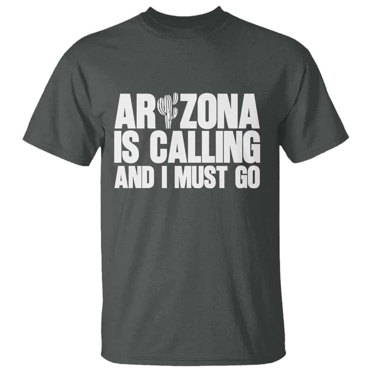 Arizona Is Calling And I Must Go T Shirt Gift For Arizona Lover