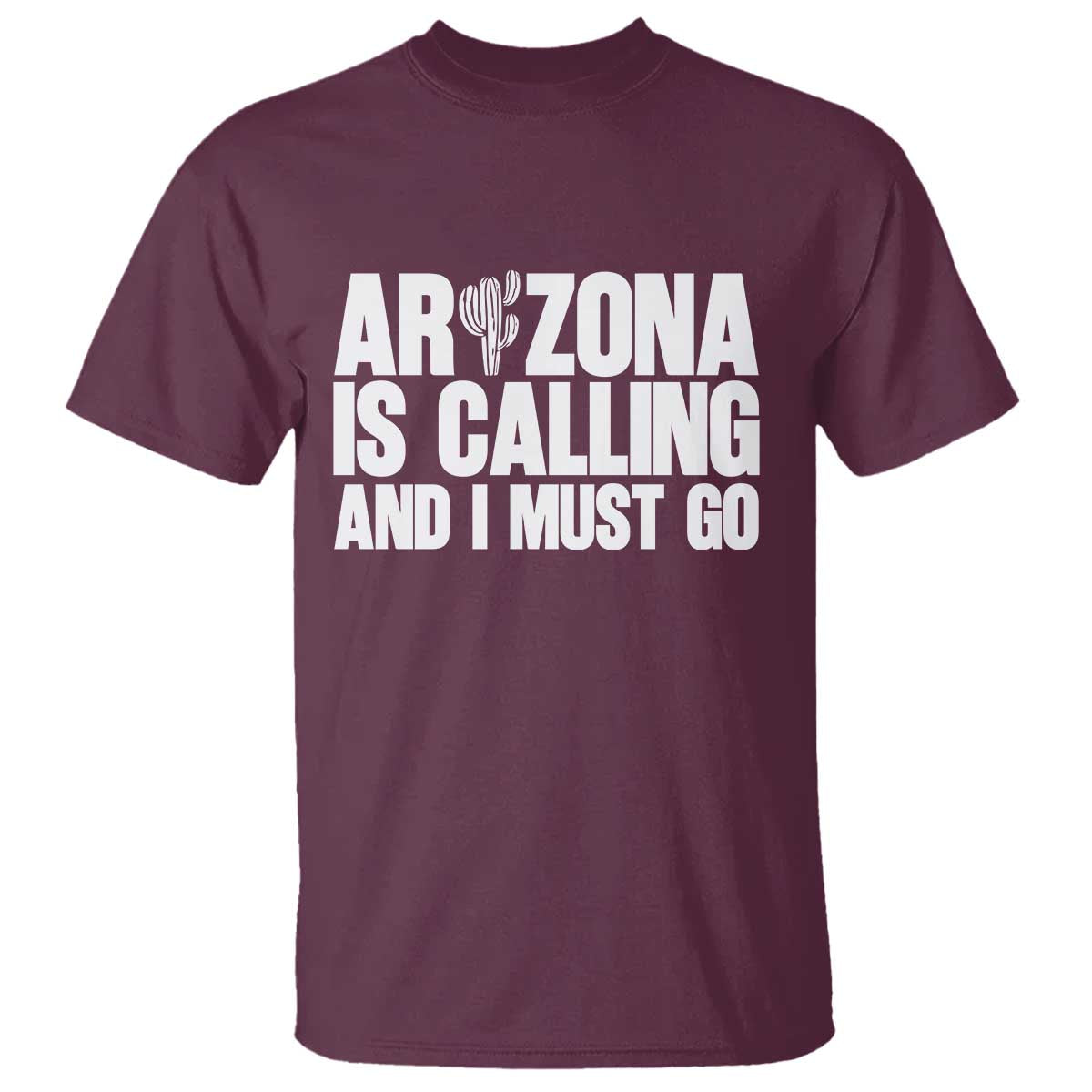 Arizona Is Calling And I Must Go T Shirt Gift For Arizona Lover