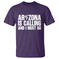 Arizona Is Calling And I Must Go T Shirt Gift For Arizona Lover