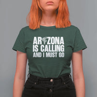 Arizona Is Calling And I Must Go T Shirt For Women Gift For Arizona Lover