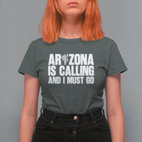 Arizona Is Calling And I Must Go T Shirt For Women Gift For Arizona Lover