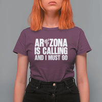 Arizona Is Calling And I Must Go T Shirt For Women Gift For Arizona Lover