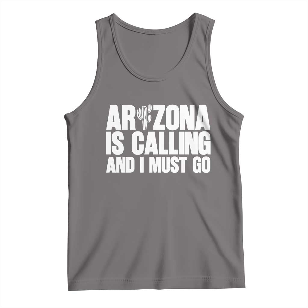 Arizona Is Calling And I Must Go Tank Top Gift For Arizona Lover