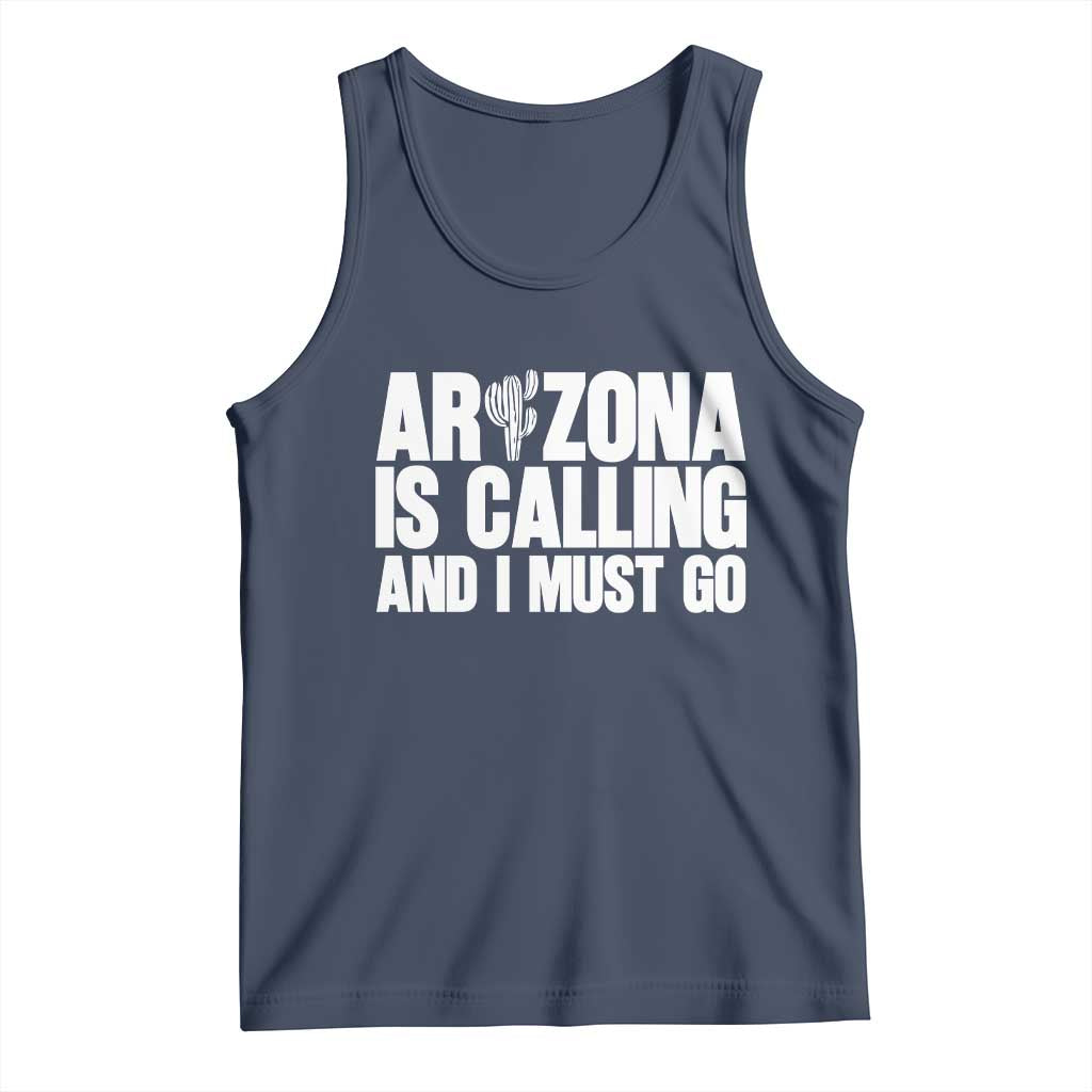Arizona Is Calling And I Must Go Tank Top Gift For Arizona Lover