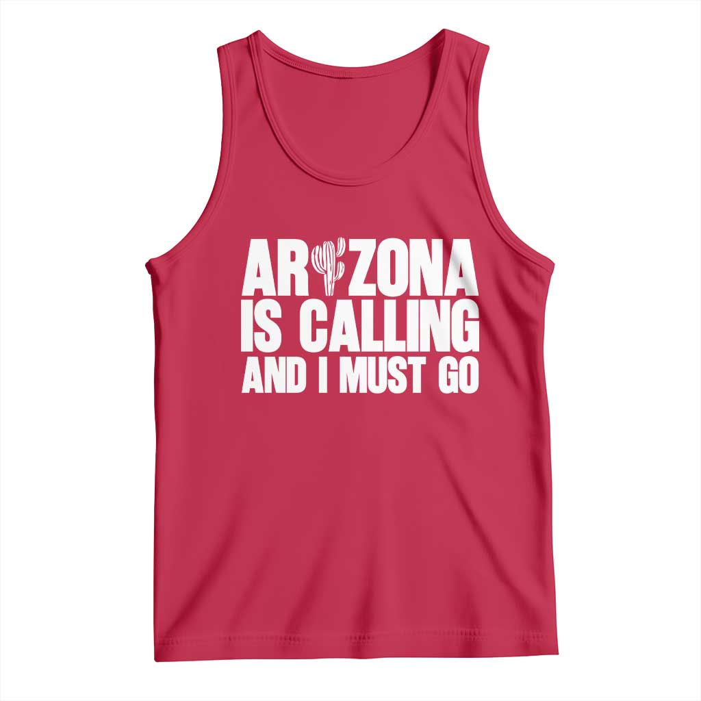 Arizona Is Calling And I Must Go Tank Top Gift For Arizona Lover