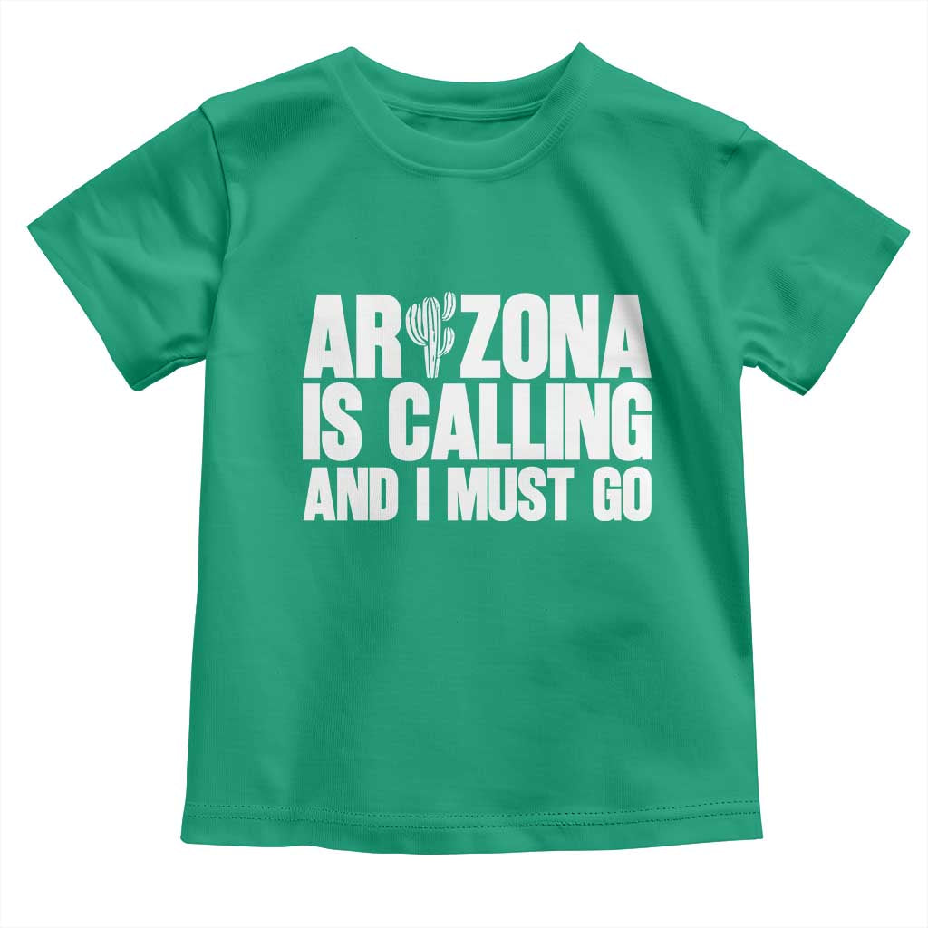 Arizona Is Calling And I Must Go Toddler T Shirt Gift For Arizona Lover