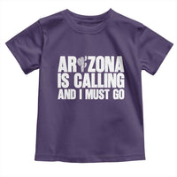 Arizona Is Calling And I Must Go Toddler T Shirt Gift For Arizona Lover