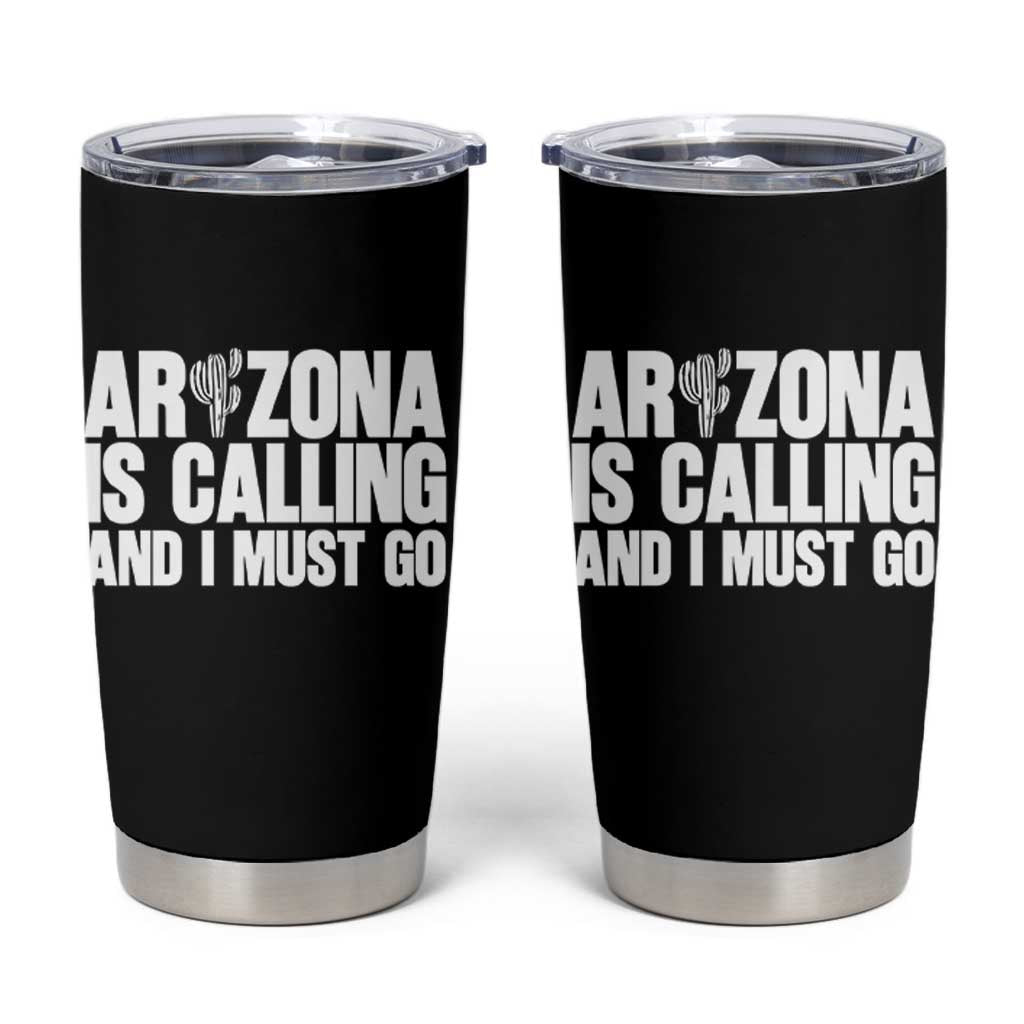 Arizona Is Calling And I Must Go Tumbler Cup Gift For Arizona Lover