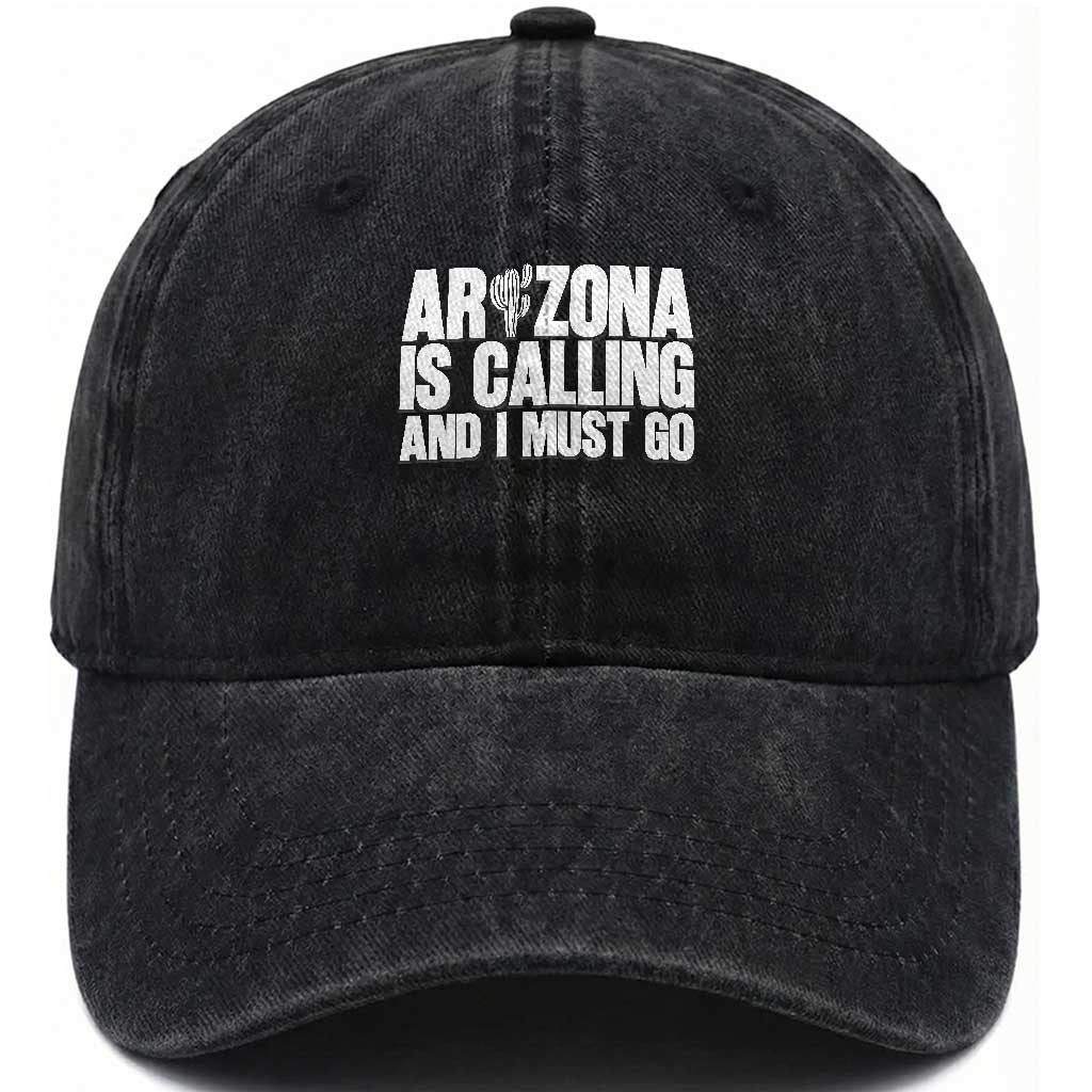 Arizona Is Calling And I Must Go Washed Cotton Baseball Cap Gift For Arizona Lover