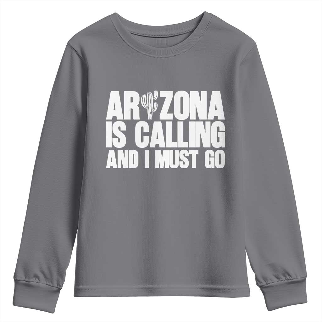 Arizona Is Calling And I Must Go Youth Sweatshirt Gift For Arizona Lover