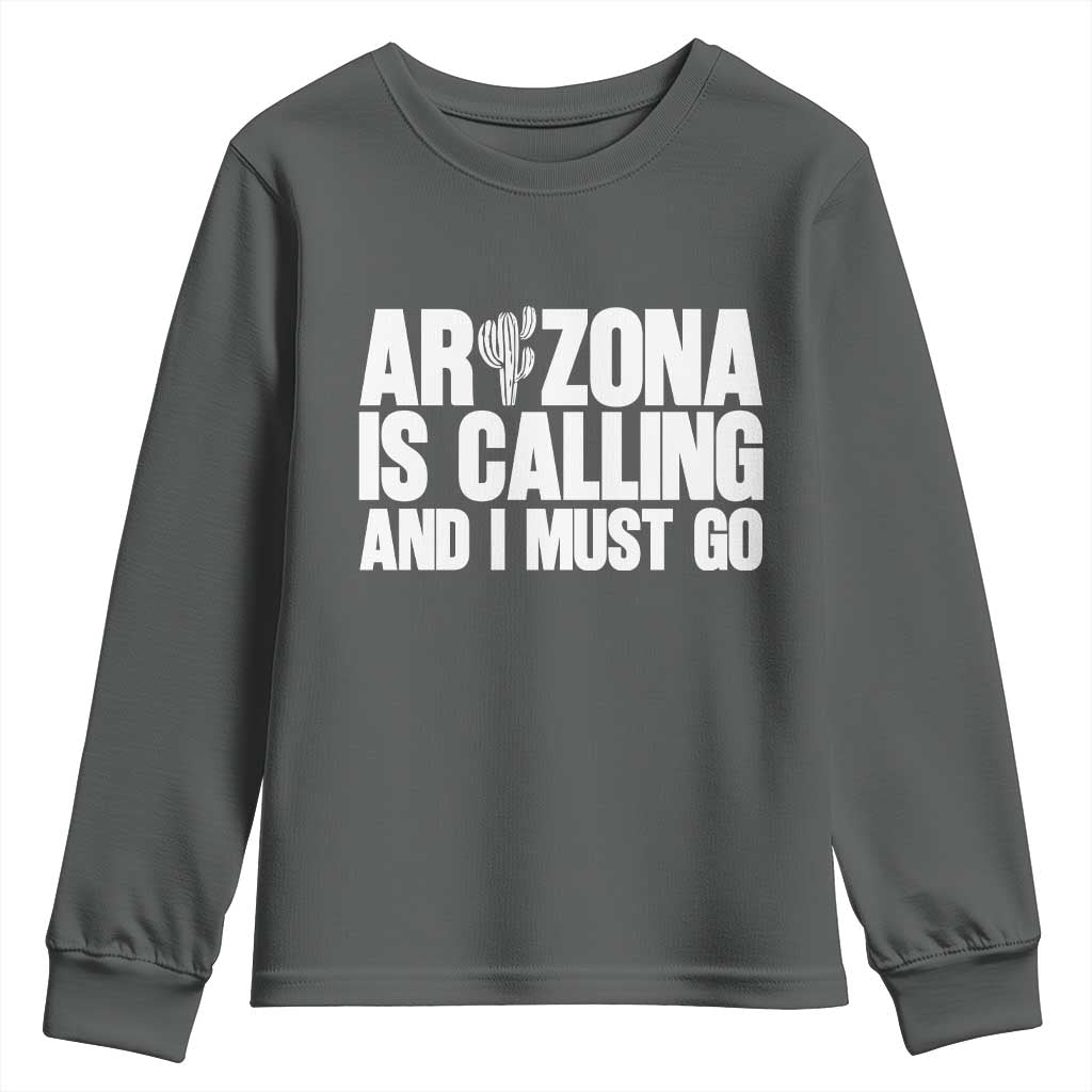 Arizona Is Calling And I Must Go Youth Sweatshirt Gift For Arizona Lover