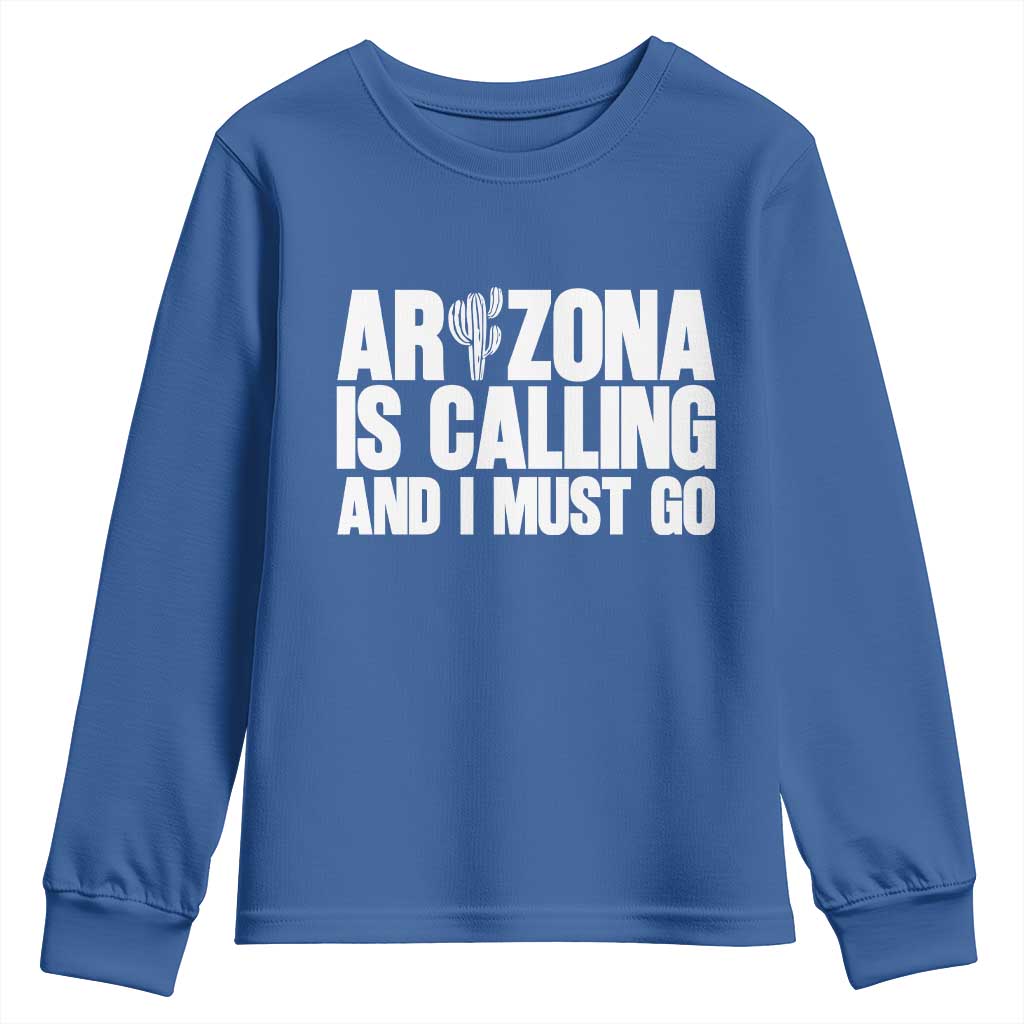 Arizona Is Calling And I Must Go Youth Sweatshirt Gift For Arizona Lover