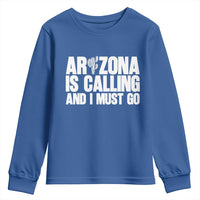 Arizona Is Calling And I Must Go Youth Sweatshirt Gift For Arizona Lover