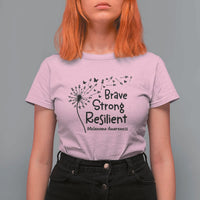 Brave Strong Resilient T Shirt For Women Melanoma Warrior Dandelion Gift