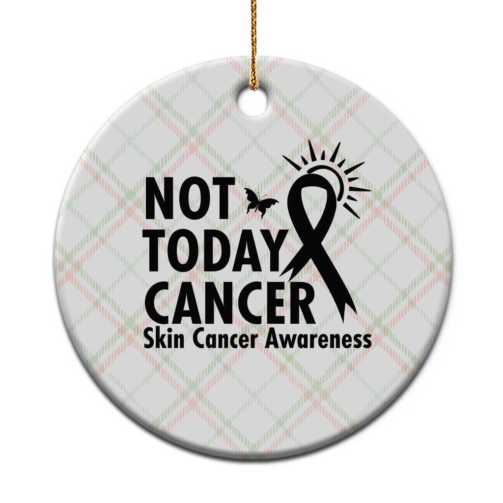Melanoma Awareness Skin Cancer Warrior Ceramic Ornament Not Today Cancer
