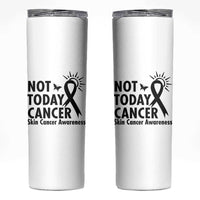 Melanoma Awareness Skin Cancer Warrior Skinny Tumbler Not Today Cancer