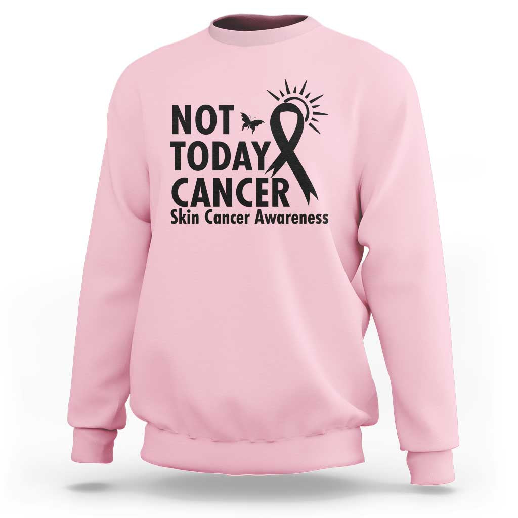Melanoma Awareness Skin Cancer Warrior Sweatshirt Not Today Cancer