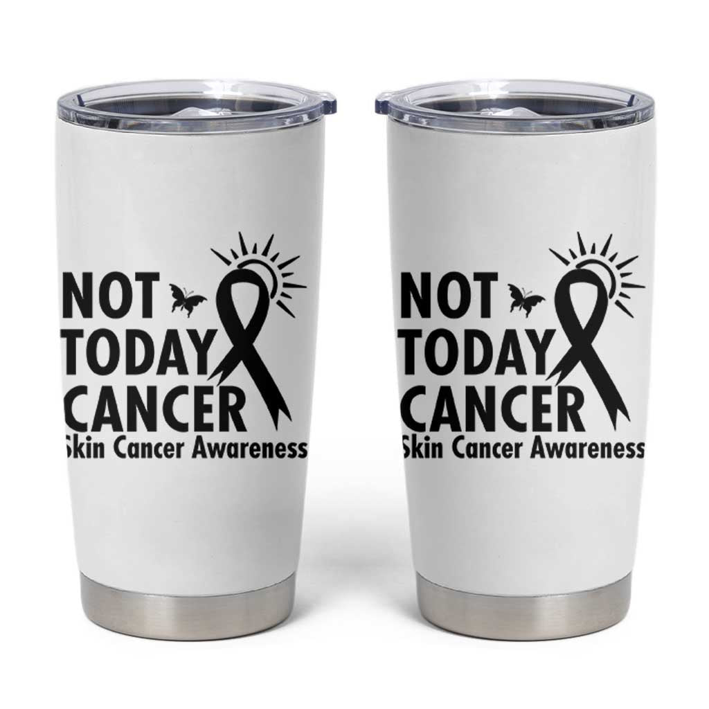 Melanoma Awareness Skin Cancer Warrior Tumbler Cup Not Today Cancer