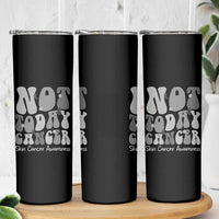 Not Today Melanoma Warrior Skeleton Cancer Fighter Skinny Tumbler