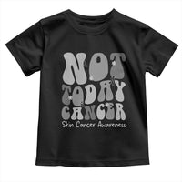 Not Today Melanoma Warrior Skeleton Cancer Fighter Toddler T Shirt