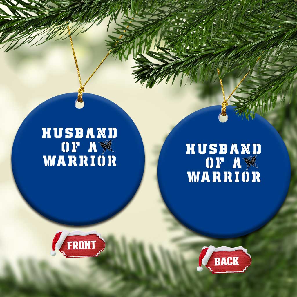 Husband Of A Warrior Ceramic Ornament Melanoma Awareness Wife Support
