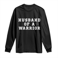 Husband Of A Warrior Long Sleeve Shirt Melanoma Awareness Wife Support