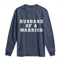 Husband Of A Warrior Long Sleeve Shirt Melanoma Awareness Wife Support