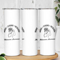 Melanoma Awareness Strong Woman Skinny Tumbler Brave Strong Resilient Warrior