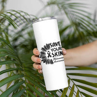 Skin Cancer Fighter Skinny Tumbler Save Your Skin