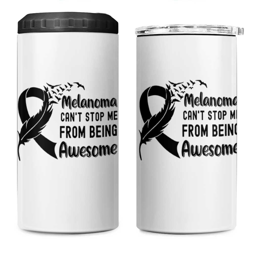 Melanoma Cant Stop Me From Being Awesome 4 in 1 Can Cooler Tumbler Support Squad Gift