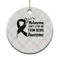 Melanoma Cant Stop Me From Being Awesome Ceramic Ornament Support Squad Gift