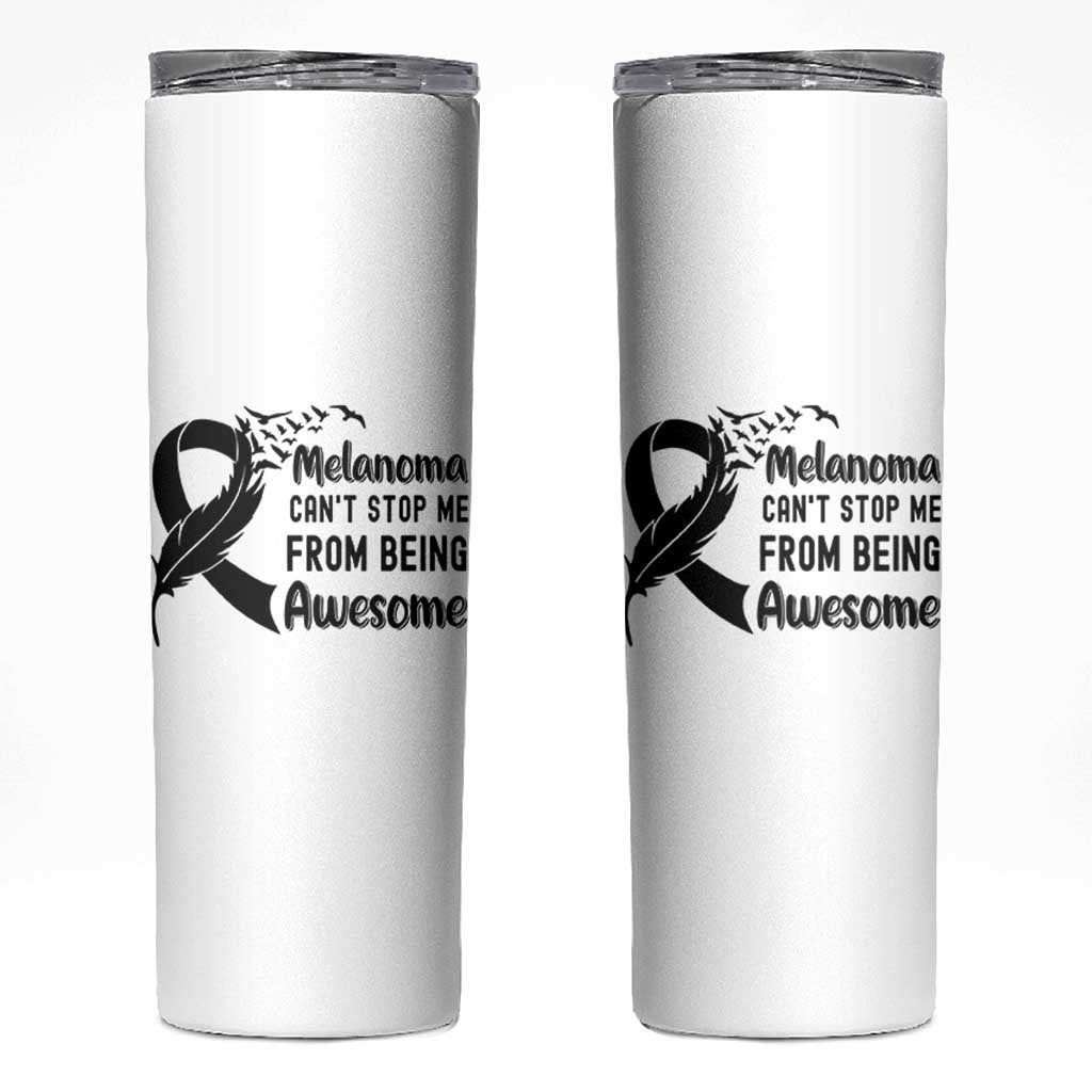 Melanoma Cant Stop Me From Being Awesome Skinny Tumbler Support Squad Gift