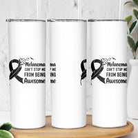 Melanoma Cant Stop Me From Being Awesome Skinny Tumbler Support Squad Gift