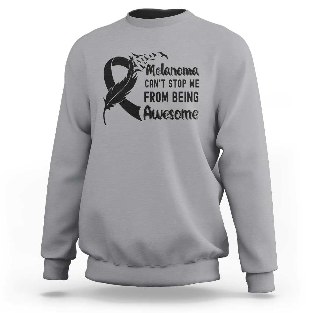 Melanoma Cant Stop Me From Being Awesome Sweatshirt Support Squad Gift