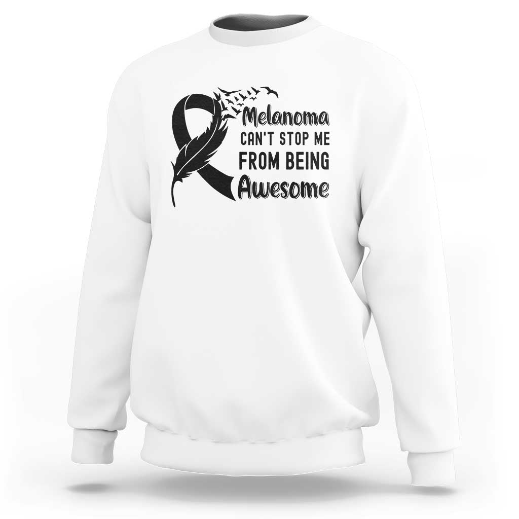 Melanoma Cant Stop Me From Being Awesome Sweatshirt Support Squad Gift