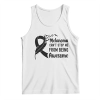 Melanoma Cant Stop Me From Being Awesome Tank Top Support Squad Gift