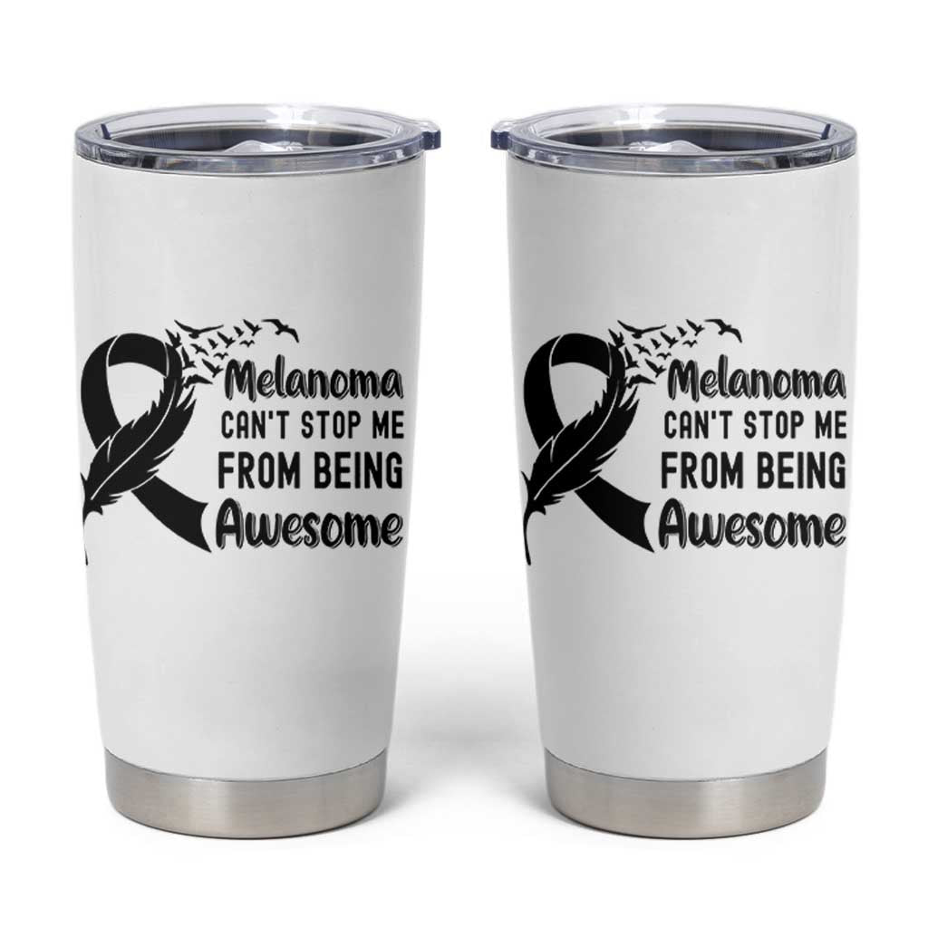 Melanoma Cant Stop Me From Being Awesome Tumbler Cup Support Squad Gift