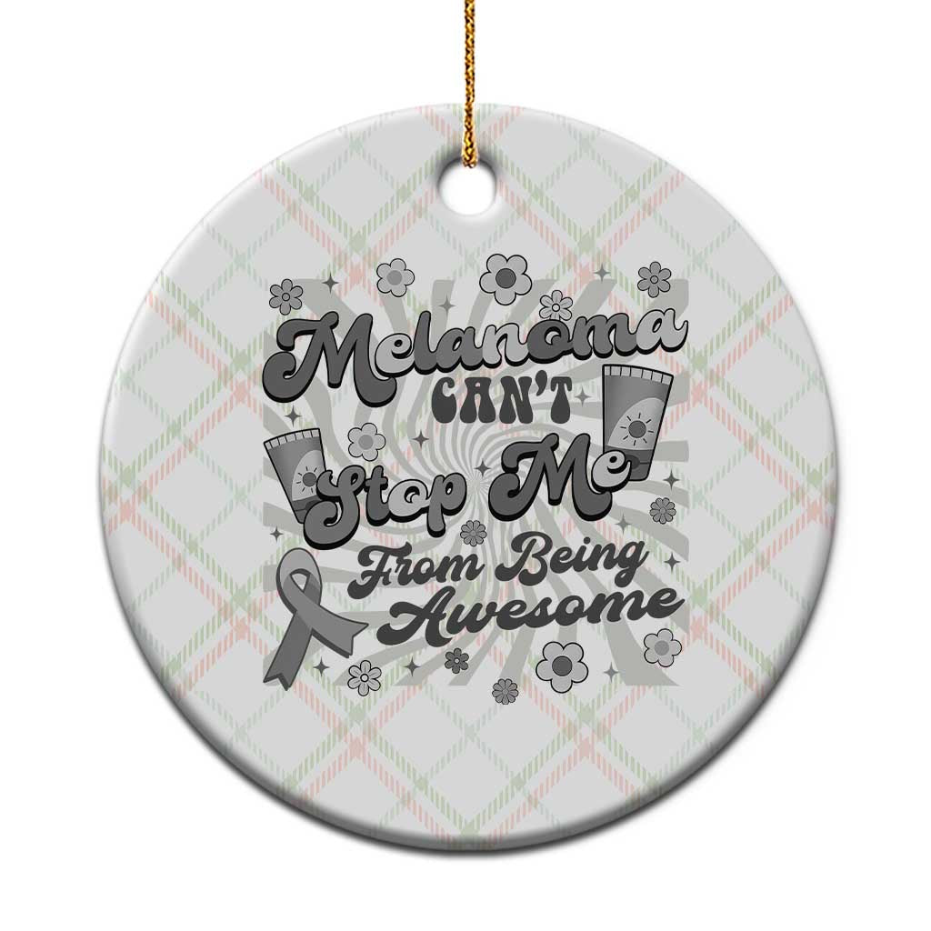 Melanoma Awareness Support Squad Ceramic Ornament Melanoma Can't Stop Me