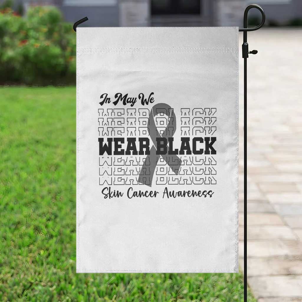 Skin Cancer Awareness Month Garden Flag In May We Wear Black