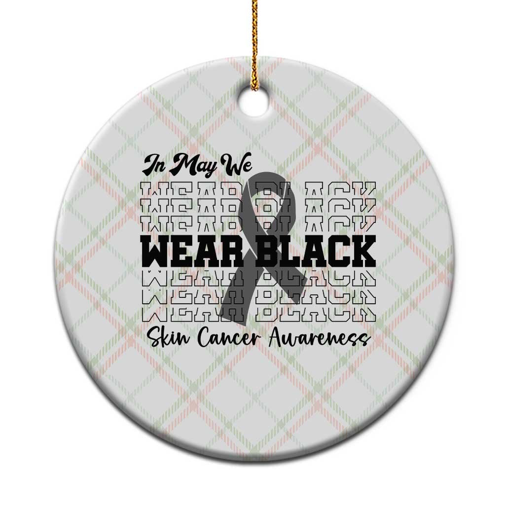 Skin Cancer Awareness Month Ceramic Ornament In May We Wear Black
