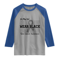 Skin Cancer Awareness Month Raglan Shirt In May We Wear Black