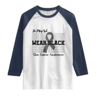 Skin Cancer Awareness Month Raglan Shirt In May We Wear Black