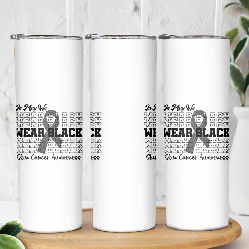 Skin Cancer Awareness Month Skinny Tumbler In May We Wear Black