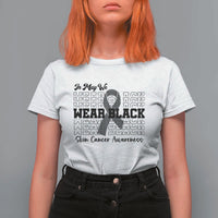 Skin Cancer Awareness Month T Shirt For Women In May We Wear Black