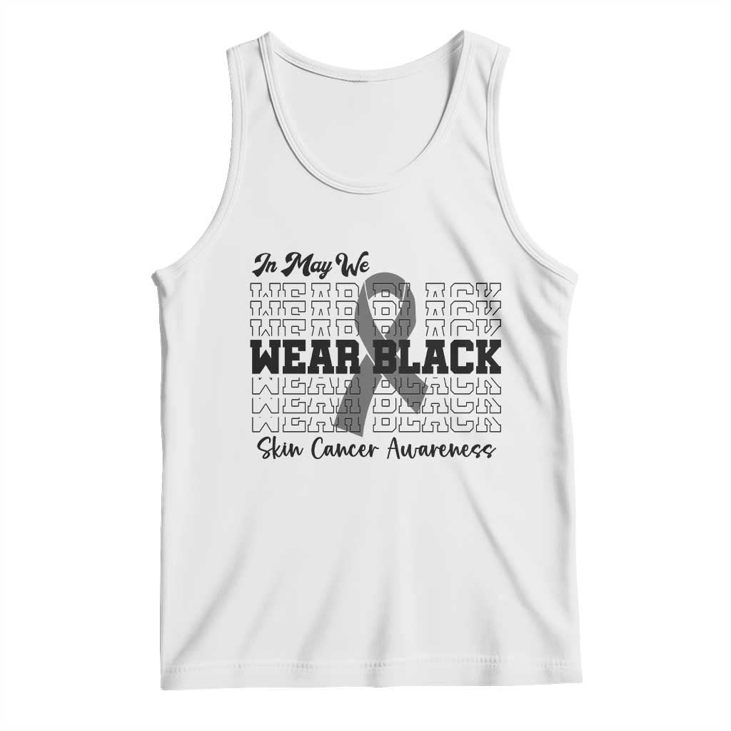 Skin Cancer Awareness Month Tank Top In May We Wear Black