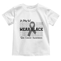 Skin Cancer Awareness Month Toddler T Shirt In May We Wear Black